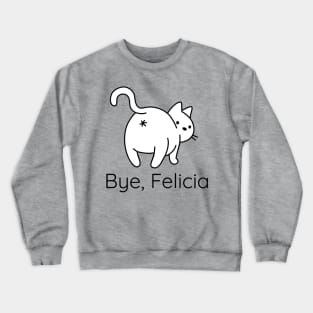 Funny Bye Felicia Gifts for Cat Lovers Crewneck Sweatshirt